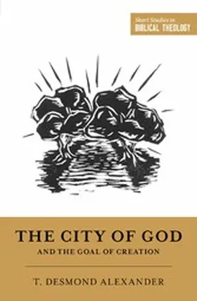 Alexander / Ortlund |  The City of God and the Goal of Creation | eBook | Sack Fachmedien