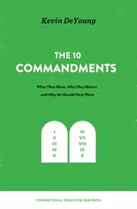 DeYoung |  The Ten Commandments: What They Mean, Why They Matter, and Why We Should Obey Them | eBook | Sack Fachmedien