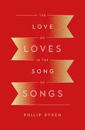Ryken |  The Love of Loves in the Song of Songs | eBook | Sack Fachmedien