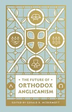Mcdermott |  The Future of Orthodox Anglicanism | eBook | Sack Fachmedien