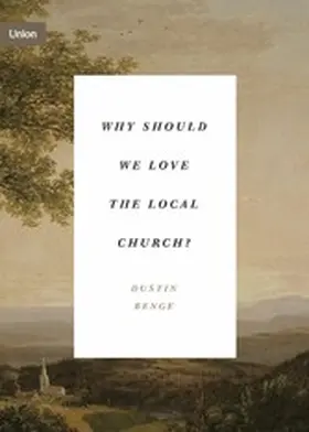 Benge |  Why Should We Love the Local Church? | eBook | Sack Fachmedien