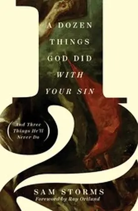 Storms |  A Dozen Things God Did with Your Sin (And Three Things He'll Never Do) | eBook | Sack Fachmedien