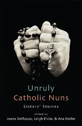 Delrosso / Eicke / Kothe |  Unruly Catholic Nuns | eBook | Sack Fachmedien