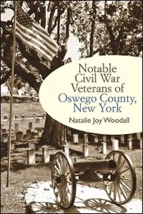 Woodall |  Notable Civil War Veterans of Oswego County, New York | eBook | Sack Fachmedien