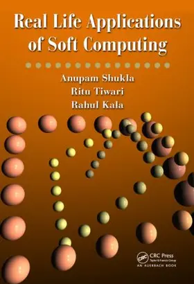 Shukla / Tiwari / Kala |  Real Life Applications of Soft Computing | Buch |  Sack Fachmedien