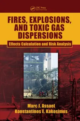 Assael / Kakosimos | Fires, Explosions, and Toxic Gas Dispersions | Buch | 978-1-4398-2675-1 | sack.de