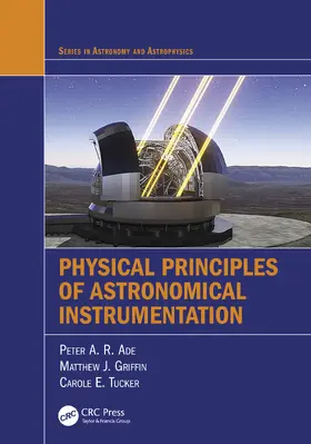 Ade / Griffin / Tucker |  Physical Principles of Astronomical Instrumentation | Buch |  Sack Fachmedien