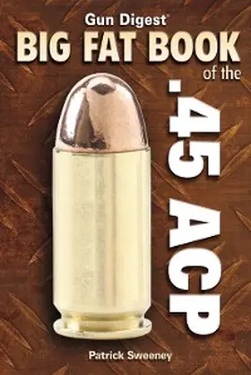 Sweeney |  Gun Digest Big Fat Book of the .45 ACP | eBook | Sack Fachmedien