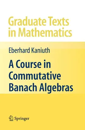 Kaniuth |  A Course in Commutative Banach Algebras | Buch |  Sack Fachmedien