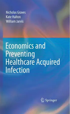 Graves / Jarvis / Halton |  Economics and Preventing Healthcare Acquired Infection | Buch |  Sack Fachmedien