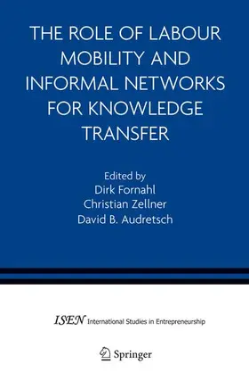 Fornahl / Zellner / Audretsch |  The Role of Labour Mobility and Informal Networks for Knowledge Transfer | Buch |  Sack Fachmedien