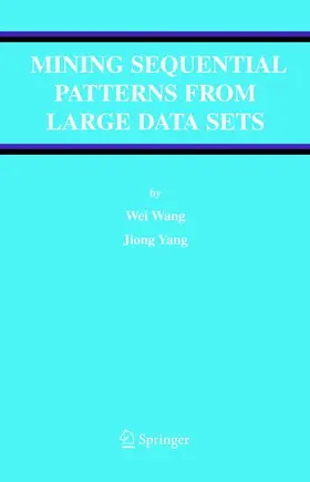 Yang / Wang |  Mining Sequential Patterns from Large Data Sets | Buch |  Sack Fachmedien