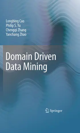 Cao / Yu / Zhang |  Domain Driven Data Mining | eBook | Sack Fachmedien