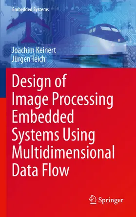 Keinert / Teich |  Design of Image Processing Embedded Systems Using Multidimensional Data Flow | eBook | Sack Fachmedien
