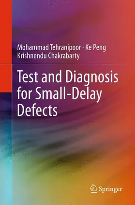 Tehranipoor / Chakrabarty / Peng |  Test and Diagnosis for Small-Delay Defects | Buch |  Sack Fachmedien