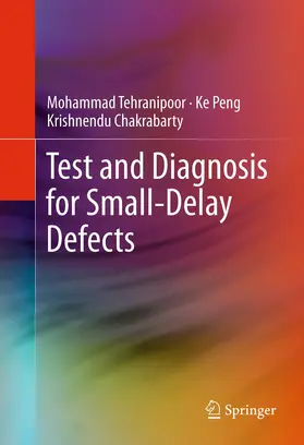 Tehranipoor / Peng / Chakrabarty | Test and Diagnosis for Small-Delay Defects | E-Book | sack.de