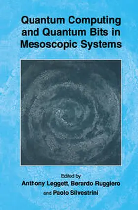 Leggett / Ruggiero / Silvestrini |  Quantum Computing and Quantum Bits in Mesoscopic Systems | eBook | Sack Fachmedien