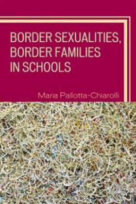 Pallotta-Chiarolli |  Border Sexualities, Border Families in Schools | eBook | Sack Fachmedien