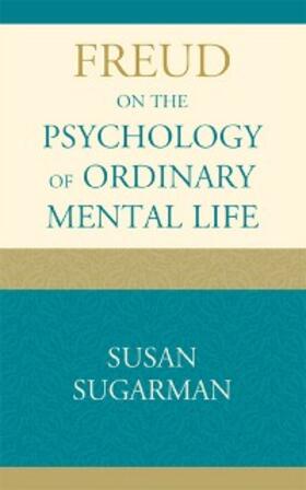 Sugarman |  Freud on the Psychology of Ordinary Mental Life | eBook | Sack Fachmedien