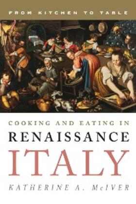 Mciver |  Cooking and Eating in Renaissance Italy | eBook | Sack Fachmedien