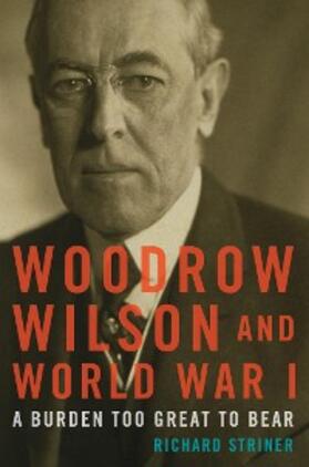 Striner |  Woodrow Wilson and World War I | eBook | Sack Fachmedien