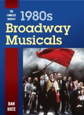 Dietz |  The Complete Book of 1980s Broadway Musicals | eBook | Sack Fachmedien