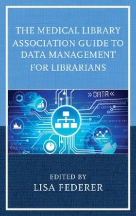 Federer |  The Medical Library Association Guide to Data Management for Librarians | eBook | Sack Fachmedien