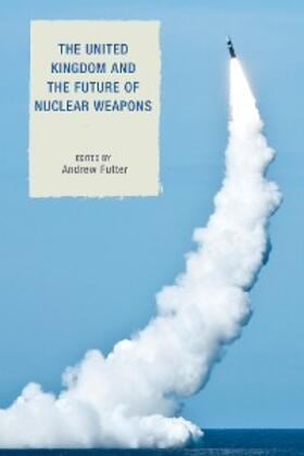 Futter |  The United Kingdom and the Future of Nuclear Weapons | eBook | Sack Fachmedien