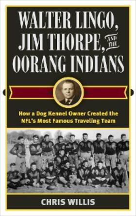 Willis |  Walter Lingo, Jim Thorpe, and the Oorang Indians | eBook | Sack Fachmedien