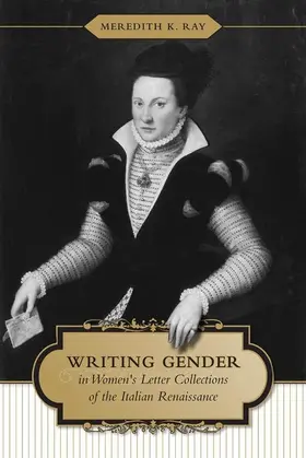 Ray |  Writing Gender in Women's Letter Collections of the Italian Renaissance | eBook | Sack Fachmedien