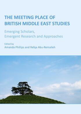 Phillips / Abu-Remaileh |  The Meeting Place of British Middle East Studies | Buch |  Sack Fachmedien