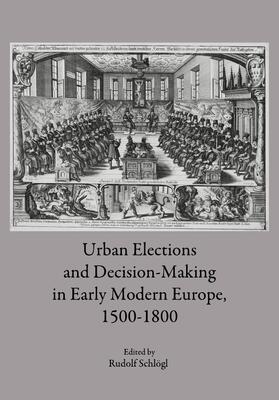 Schlögl |  Urban Elections and Decision-Making in Early Modern Europe, 1500-1800 | Buch |  Sack Fachmedien