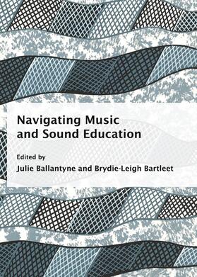 Ballantyne / Bartleet |  Navigating Music and Sound Education | Buch |  Sack Fachmedien