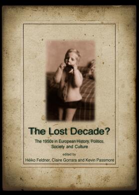 Feldner / Gorrara / Passmore |  The Lost Decade? The 1950s in European History, Politics, Society and Culture | Buch |  Sack Fachmedien