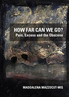 Mazzocut-Mis |  How Far Can We Go? Pain, Excess and the Obscene | Buch |  Sack Fachmedien