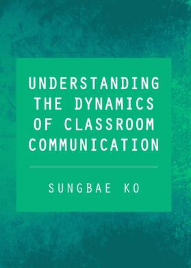 Ko |  Understanding the Dynamics of Classroom Communication | Buch |  Sack Fachmedien