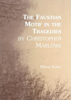 Kostic |  The Faustian Motif in the Tragedies by Christopher Marlowe | Buch |  Sack Fachmedien