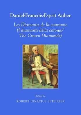 Letellier |  Daniel-François-Esprit Auber Les Diamants de la coronne (I diamanti della corona/The Crown Diamonds) Opéra-Comique en trois actes Paroles de Eugène-Augustin Scribe et Jules-Henri Vernoy de Saint-Georges In Italian and English translation | Buch |  Sack Fachmedien