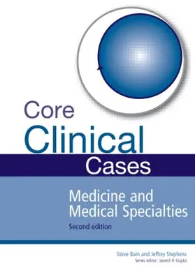 Bain / Stephens / Gupta |  Core Clinical Cases in Medicine and Medical Specialties | Buch |  Sack Fachmedien