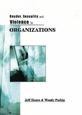 Hearn / Parkin |  Gender, Sexuality and Violence in Organizations | eBook | Sack Fachmedien