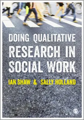 Shaw / Holland |  Doing Qualitative Research in Social Work | Buch |  Sack Fachmedien