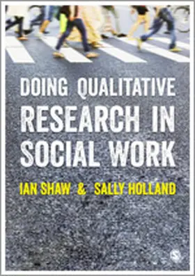 Shaw / Holland | Doing Qualitative Research in Social Work | Buch | 978-1-4462-5287-1 | www2.sack.de