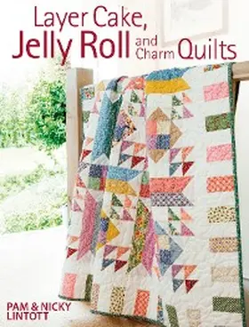 Lintott |  Layer Cake, Jelly Roll and Charm Quilts | eBook | Sack Fachmedien