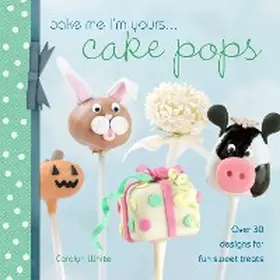 White |  Bake Me I'm Yours . . . Cake Pops | eBook | Sack Fachmedien