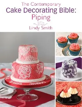 Smith |  The Contemporary Cake Decorating Bible: Piping | eBook | Sack Fachmedien