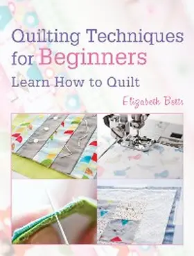 Betts |  Quilting Techniques for Beginners | eBook | Sack Fachmedien