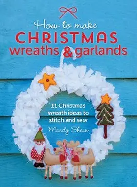 Shaw |  How to Make Christmas Wreaths & Garlands | eBook | Sack Fachmedien