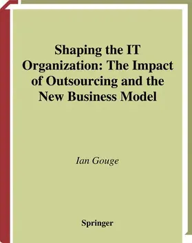 Gouge |  Shaping the IT Organization - The Impact of Outsourcing and the New Business Model | Buch |  Sack Fachmedien