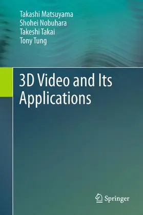 Matsuyama / Tung / Nobuhara |  3D Video and Its Applications | Buch |  Sack Fachmedien