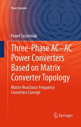 Szczesniak / Szczesniak |  Three-phase AC-AC Power Converters Based on Matrix Converter Topology | Buch |  Sack Fachmedien